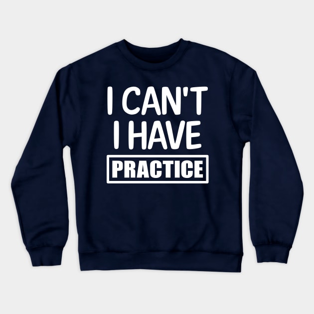 I can't I have practice Crewneck Sweatshirt by colorsplash